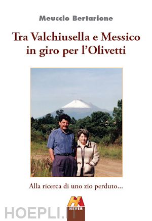 bertarione meuccio - tra valchiusella e messico in giro per l'olivetti. alla ricerca di uno zio perduto...