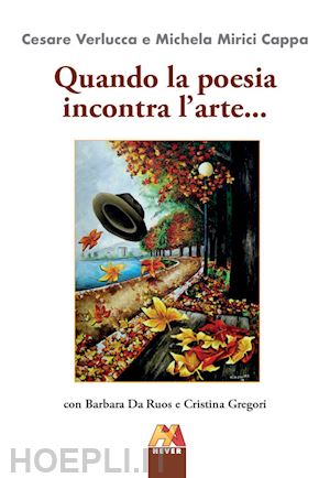 verlucca cesare; mirici cappa michela; da ruos barbara - quando la poesia incontra l'arte...