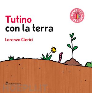 clerici lorenzo - tutino con la terra. ediz. illustrata