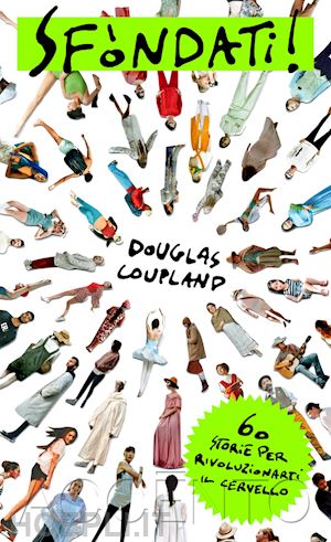 coupland douglas - sfondati! 60 storie per rivoluzionarti il cervello