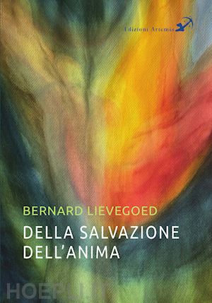 lievegoed bernard - della salvazione dell'anima. la collaborazione di tre grandi guide dell'umanità