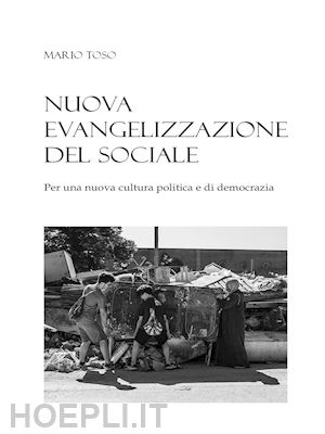 toso mario - nuova evangelizzazione del sociale. per una nuova cultura politica e di democrazia