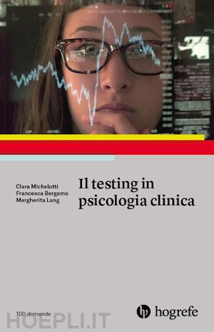 michelotti clara; bergamo francesca; lang margherita - il testing in psicologia clinica