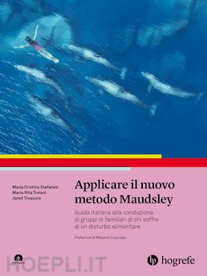 stefanini maria cristina; troiani maria rita; treasure janet - applicare il nuovo metodo maudsley. guida italiana alla conduzione di gruppi di familiari di chi soffre di un disturbo alimentare