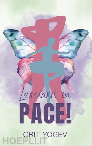 yogev orit - lasciami in pace!