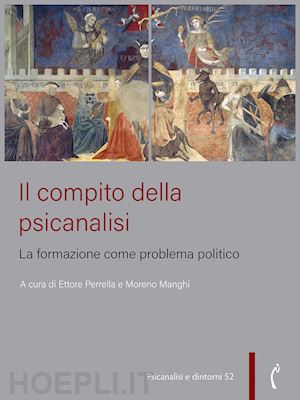 perrella e.(curatore); manghi m.(curatore) - il compito della psicanalisi. la formazione come problema politico