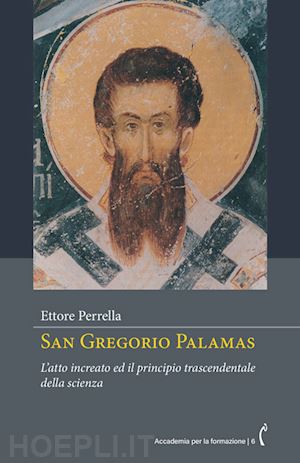 perrella ettore - san gregorio palamas. l'atto increato ed il principio trascendentale della scienza. nuova ediz.