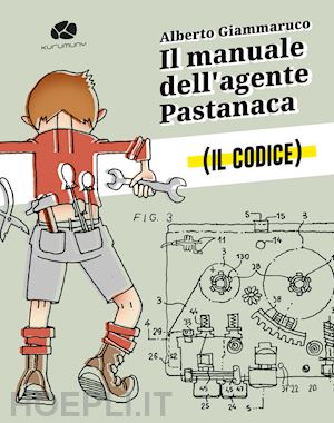 giammaruco alberto - il manuale dell'agente pastanaca. il codice