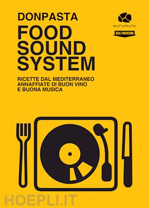 donpasta - food sound system. ricette dal mediterraneo annaffiate di buon vino e buona musica