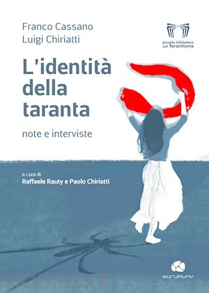 cassano franco; chiriatti luigi - l'identità della taranta. note e interviste