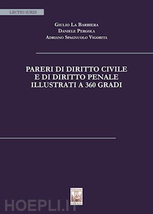 la barbiera giulio; pergola daniele; spagnuolo vigorita adriano - pareri di diritto civile e di diritto penale illustrati a 360 gradi. nuova ediz.