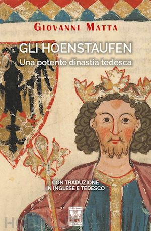 matta giovanni - gli hoenstaufen. una potente dinastia tedesca. ediz. italiana, inglese e tedesca