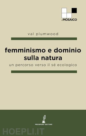 plumwood val - femminismo e dominio sulla natura. un percorso verso il sé ecologico