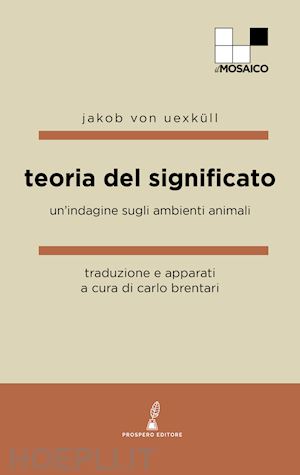 von uexküll jakob - teoria del significato. un'indagine sugli ambienti animali