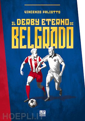 paliotto vincenzo - il derby eterno di belgrado
