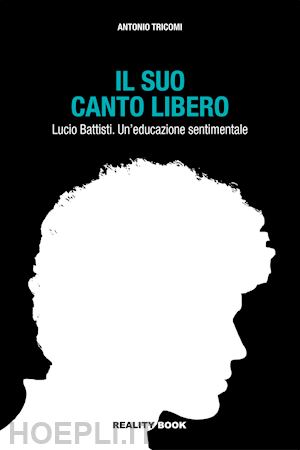 tricomi antonio - il suo canto libero lucio battisti. un'educazione sentimentale