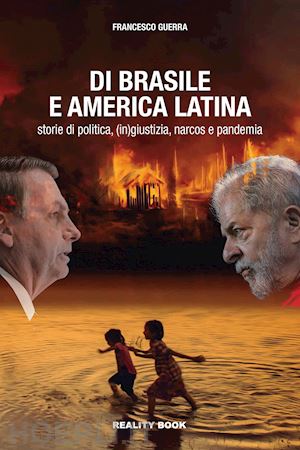 guerra francesco - di brasile e america latina. storie di politica, (in)giustizia, narcos e pandemi