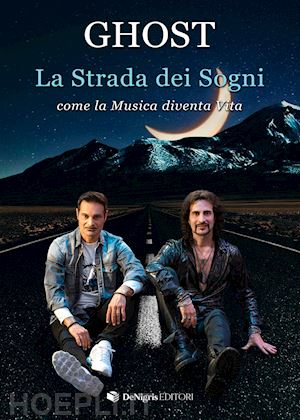 magistri alessandro; magistri enrico; ghost - la strada dei sogni. come la musica diventa vita