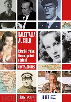 di giorgi cristina - dall'italia al cielo. ritratti di istriani, fiumani, giuliani e dalmati