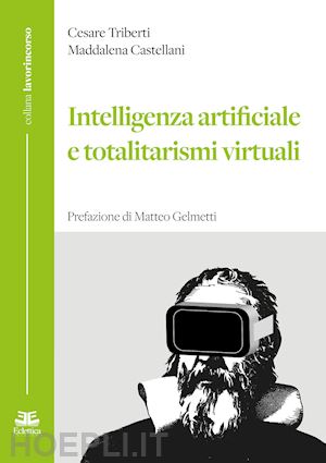 triberti cesare; castellani maddalena - intelligenza artificiale e totalitarismi virtuali