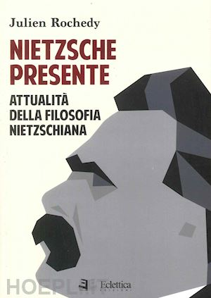 rochedy julien - nietzsche presente. attualita' della filosofia nietzschiana