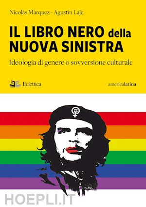 marquez nicolas; laje agustin - il libro nero della nuova sinistra