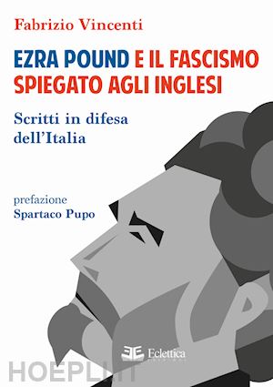 vincenti fabrizio - ezra pound e il fascismo spiegato agli inglesi