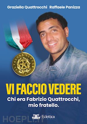 quattrocchi graziella; panizza raffaele - vi faccio vedere. chi era fabrizio quattrocchi, mio fratello