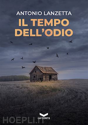 lanzetta antonio - il tempo dell'odio