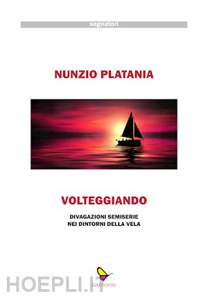 platania nunzio - volteggiando. divagazioni semiserie nei dintorni della vela