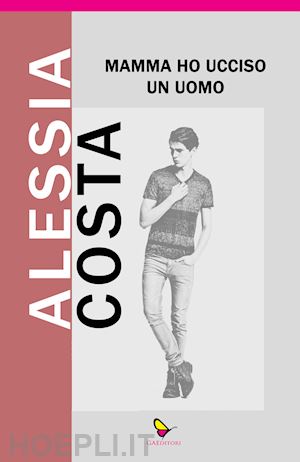 costa alessia - mamma ho ucciso un uomo