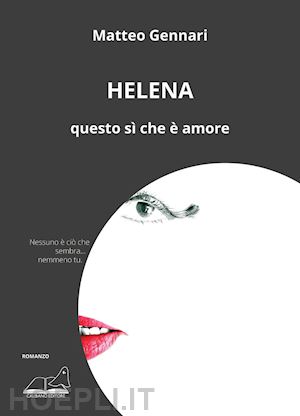 gennari matteo - helena. questo sì che è amore