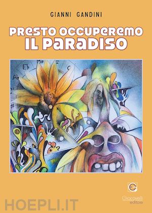 gandini gianni - presto occuperemo il paradiso