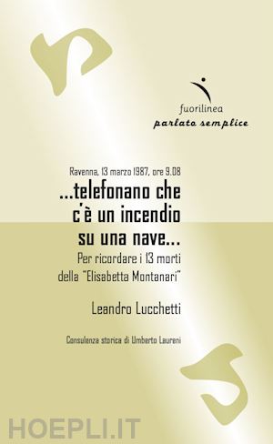 lucchetti leandro - ravenna, 13 marzo 1987, ore 9.08 ...telefonano che c'è un incendio su una nave... per ricordare i 13 morti della elisabetta montanari