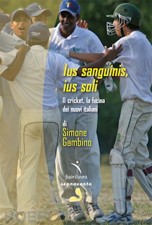 gambino simone - ius sanguinis, ius soli. il cricket, la fucina dei nuovi italiani