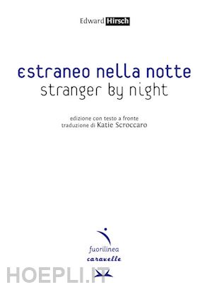 hirsch edward - estraneo nella notte-stranger by night. testo inglese a fronte. ediz. bilingue