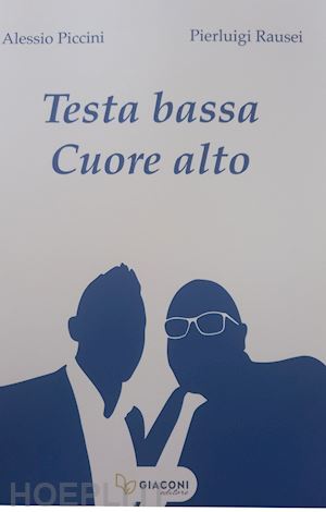 piccini alessio; rausei pierluigi - testa bassa cuore alto