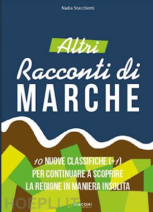 stacchiotti nadia - altri racconti di marche. 10 nuove classifiche per continuare a scoprire la regione in maniera insolita. ediz. illustrata