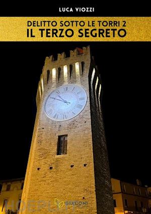 viozzi luca - il terzo segreto. delitto sotto le torri. vol. 2