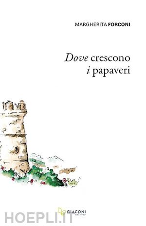 forconi margherita - dove crescono i papaveri. ediz. integrale