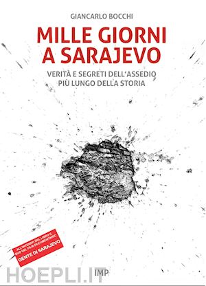 bocchi giancarlo - mille giorni a sarajevo. verità e segreti dell'assedio più lungo della storia. con dvd video