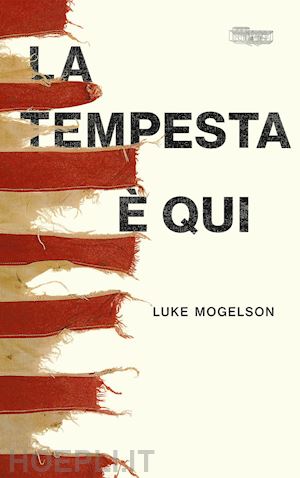 mogelson luke - la tempesta e' qui