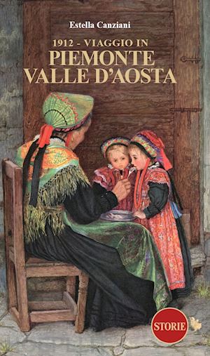 canziani estella - 1912. viaggio in piemonte e valle d'aosta