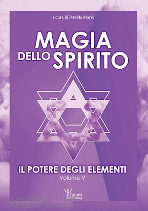 marre' d. (curatore) - il potere degli elementi . vol. 5: magia dello spirito