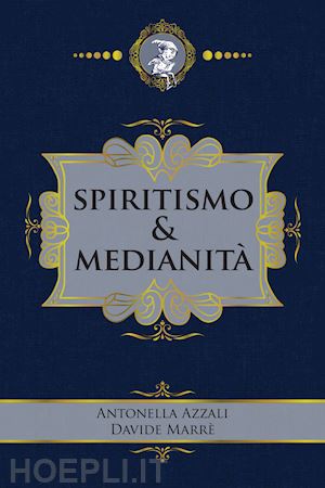 azzali antonella; marrè davide - spiritismo & medianità