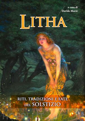 marre' d. (curatore) - litha. riti, tradizioni e fate del solstizio