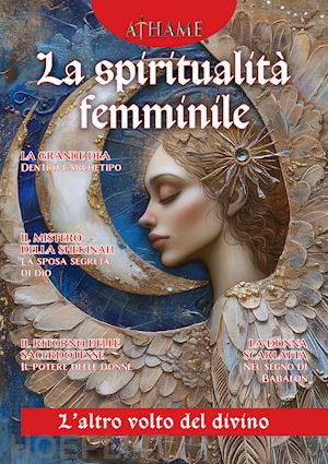 marrè d.(curatore) - athame. rivista di wicca, neopaganesimo e stregoneria (2024). vol. 6: la spiritualità femminile. l'anima del divino