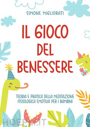 migliorati simone - gioco del benessere. teoria e pratica della meditazione fisiologica emotiva per