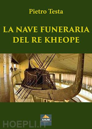 testa pietro - la nave funeraria del re kheope