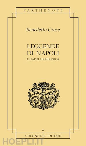 croce benedetto; pesce g. (curatore) - leggende di napoli. e napoli borbonica